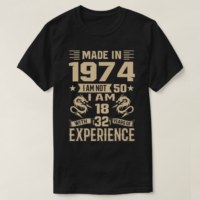 Camiseta Feita Em 1974 Não Sou 50 Im 18 Com 32 Anos De Ex (Frente do Design)