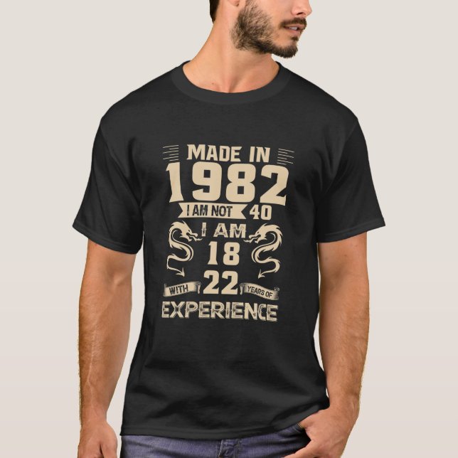 Camiseta Feita Em 1982 Não Tenho 40, Tenho 18 Anos Com 22 A (Frente)