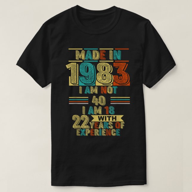 Camiseta Feito em 1983, não tenho 40 anos, tenho 18 anos e  (Frente do Design)
