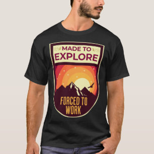 Camiseta Feito para Explorar Forçado a Trabalhar Selvagem n