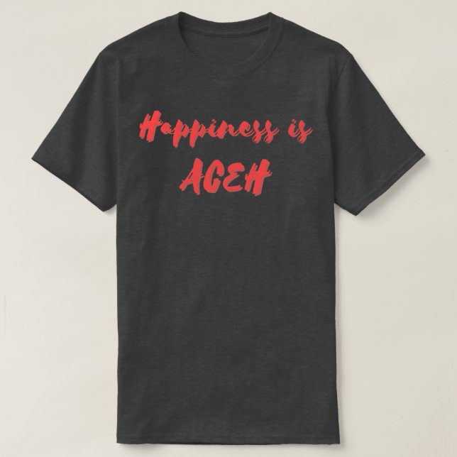 Camiseta Felicidade é Aceh (Frente do Design)