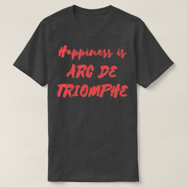 Camiseta Felicidade é Arc De Triomphe (Frente do Design)
