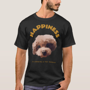 Camiseta Felicidade É Posse De Um Poodle De Brinquedos