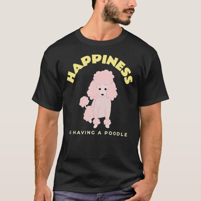 Camiseta Felicidade É Ter Um Cachorro De Poodle (Frente)
