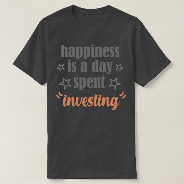 Camiseta felicidade é um dia gasto investindo (Frente do Design)