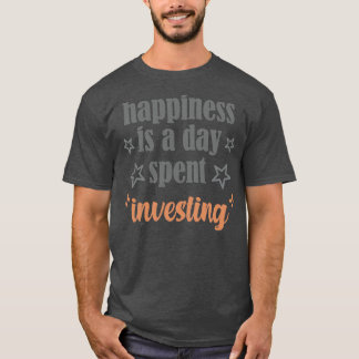 Camiseta felicidade é um dia gasto investindo