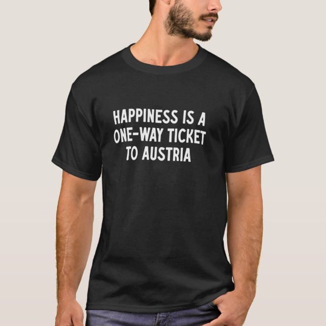 Camiseta Felicidade É Uma Passagem Só de Ida Para a Áustria (Frente)