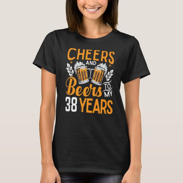 Camiseta Felicidades E Cervejas Aos Meus 38 Anos 38º Aniver (Frente)