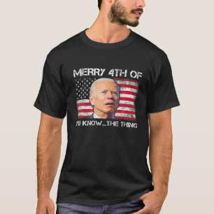 Camiseta Feliz 4º De Vocês Conhecem A Coisa Biden Meme 4º D