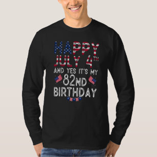 Camiseta Feliz 4 de julho E Sim É Meu 82º Aniversário Desde