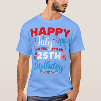 Camiseta Feliz 4 de julho e sim, é minha 25 de aniversário