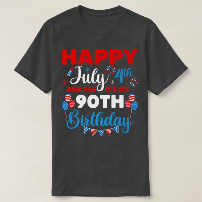 Camiseta Feliz 4 de julho e sim, é minha 90 de aniversário (Frente do Design)