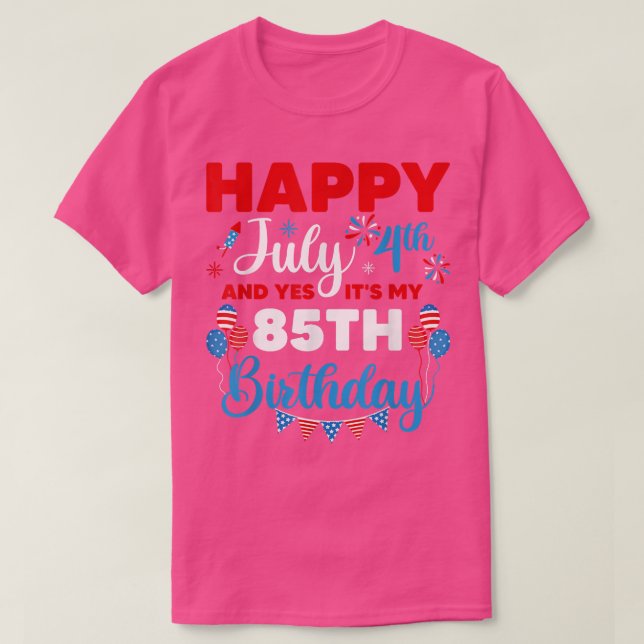 Camiseta Feliz 4 de julho e Sim, é minha oitenta e quinta e (Frente do Design)