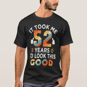 Camiseta Feliz 52º Aniversário Me Levou 52 Anos 52 Anos