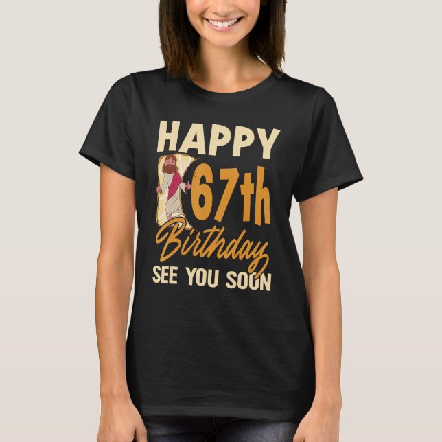 Camiseta Feliz 67º Aniversário Vejo Você Em Breve Religião  (Frente)