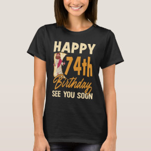 Camiseta Feliz 74º Aniversário Vejo Você Em Breve Religião 
