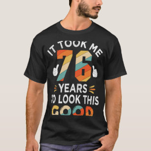 Camiseta Feliz 76º aniversário Me Levou 76 anos 76 anos