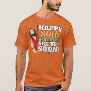 Camiseta Feliz 80º Aniversário Vejo Você Em Breve Piada de