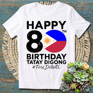 Camiseta Feliz 80 Birthday Tatay Digong Duterte PRRD Free