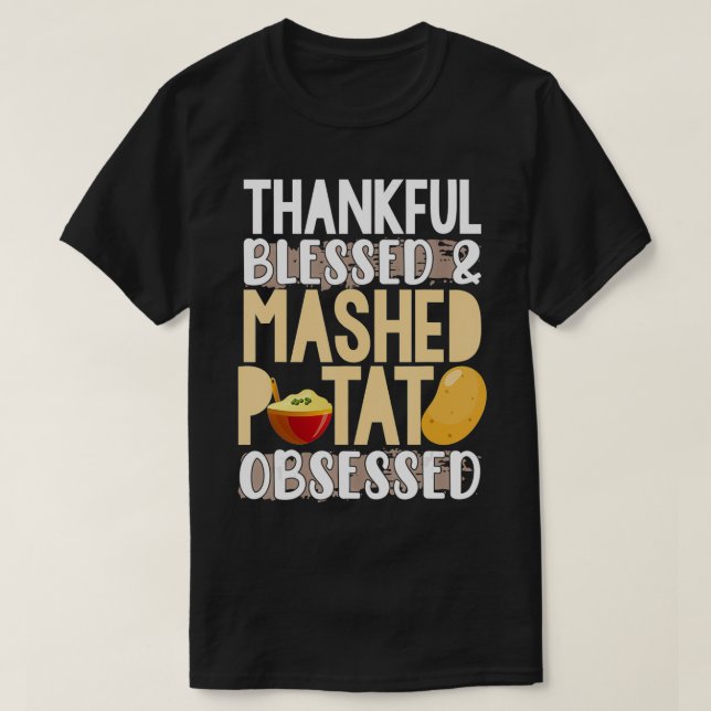 Camiseta Feliz Abençoado Mash Potato Obcecado (Frente do Design)