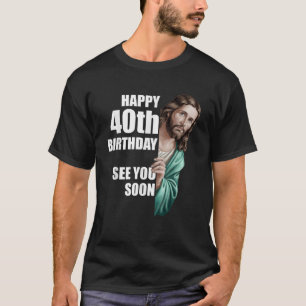 Camiseta Feliz aniversário de 40 anos Nos Vejo Em Breve Jes