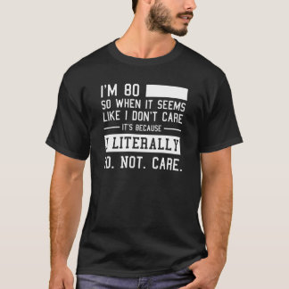 Camiseta Feliz Aniversário De 80 E Eu Literalmente Não Me I