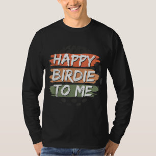 Camiseta Feliz Aniversário Engraçado Para Mim Golfe Gráfico
