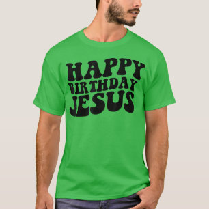 Camiseta Feliz Aniversário Jesus, Jesus Feliz aniversário d