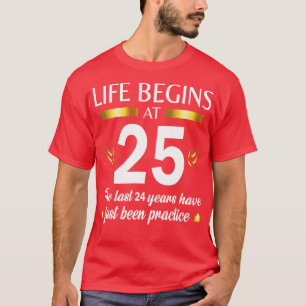 Camiseta Feliz Aniversário Para Mim, A Vida Começa Aos 25..