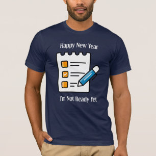 Camiseta "Feliz ano novo: Ainda não estou pronto" Ano Novo,