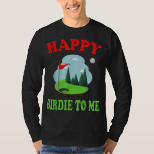 Camiseta Feliz Birdie Para Mim como Engraçado Citação de Go