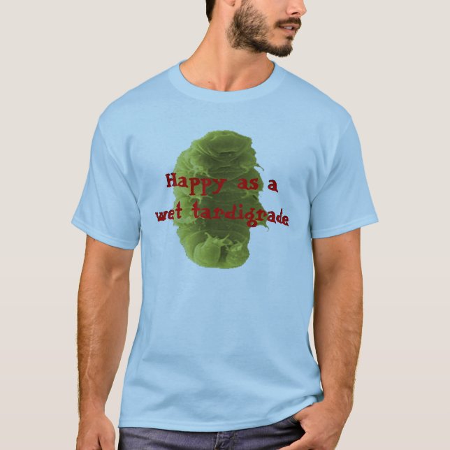 Camiseta Feliz como um Tardigrade molhado (Frente)