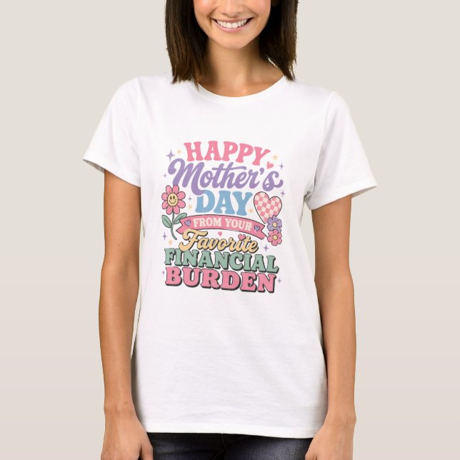 Camiseta Feliz Dia das Mães do meu querido fardo financeiro (Frente)