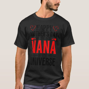 Camiseta Feliz Dia de as mães Para A Melhor Nana Dos Univer