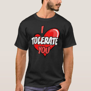 Camiseta Feliz dia de os namorados Engraçado Eu Te Tolero N