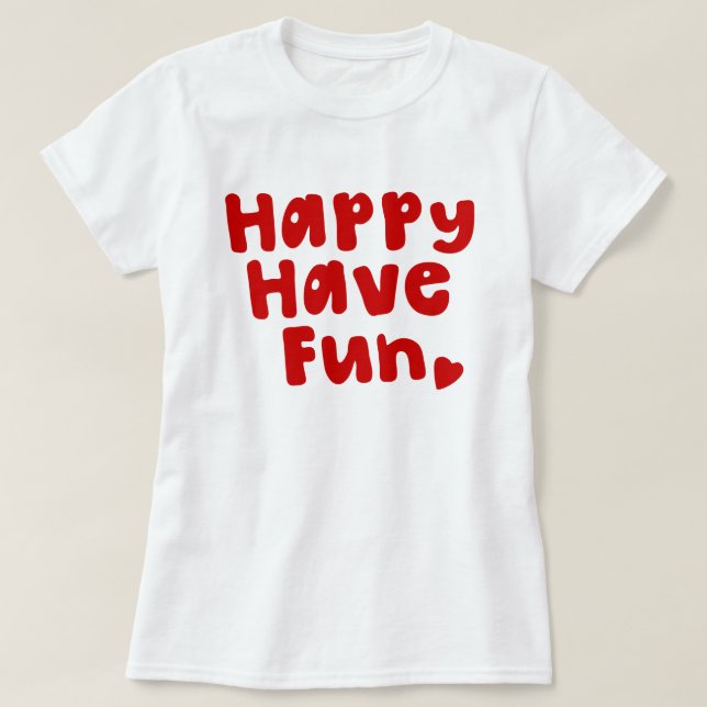 Camiseta Feliz, Divirta-Se (Frente do Design)
