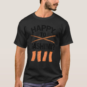 Camiseta Feliz em Sashimi, Comida japonesa asiática, Sushi