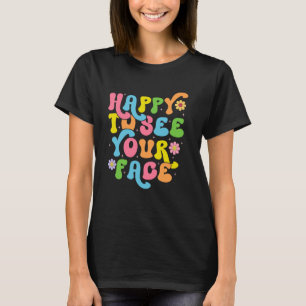Camiseta Feliz Em Ver Seu Rosto De Volta Para A Engraçada E