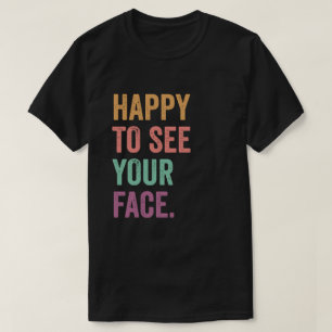 Camiseta Feliz em Ver Seu Rosto Dia de Prova Engraçado Exam
