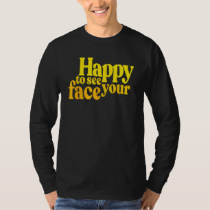 Camiseta Feliz Em Ver Seu Rosto Sem Mais Mascarar Influ Pos