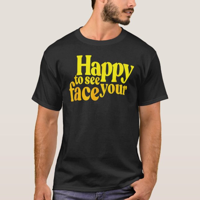 Camiseta Feliz Em Ver Seu Rosto Sem Mais Mascarar Influ Pos (Frente)