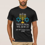 Camiseta Feliz Hanukkah, É Assim Que Julgamos Que Ela Camis<br><div class="desc">🕎 👕 Celebrar o Festival das Luzes com os nossos Designs de camiseta e camiseta Hanukkah! ✡️ honrar 🕯️ ricas tradições e significado de Chanucá com nossa coleção de designs que homenageiam o festival judeu. Esteja você celebrando o Banquete da Dedicação ou simplesmente abraçando o calor do Festival das Luzes,...</div>