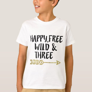 Camiseta Feliz, livre, selvagem e três, aniversário de 3 an