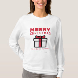 Camiseta Feliz Natal. Agora Vai Me Comprar Um Presente. Cam