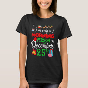 Camiseta Feliz Natal Sou Apenas Uma Pessoa Da Manhã Em Dece