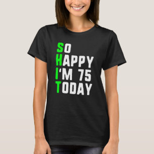 Camiseta Feliz por ter 75 anos hoje, 75 anos, anos de idade