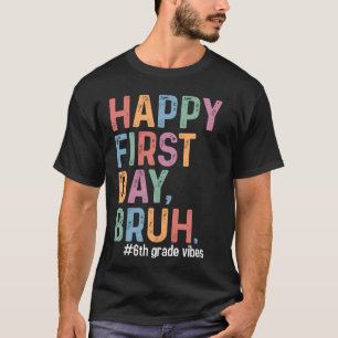 Camiseta Feliz Primeiro Dia Bruh 6 De Volta Ao Teac Da Esco