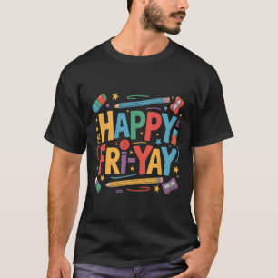 Camiseta Feliz Sextou Professor Fritar Yay Sexta-feira Fim