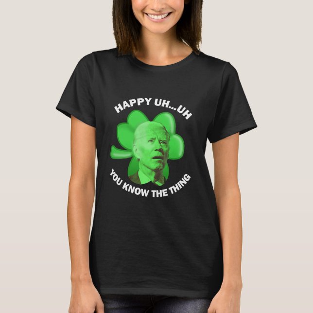 Camiseta Feliz Uh Você Sabe A Coisa Joe Biden (Frente)