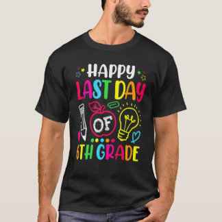 Camiseta Feliz Último Dia De Professor Do 6º Ano Aluno Grad